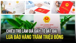 Chiêu trò làm giả giấy tờ đất đai, lừa đảo hàng trăm triệu đồng | VTV24