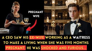 Rich CEO Discovers His Ex-Wife Working as a Waitress… and She's Pregnant!