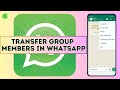 How to Transfer Group Members to Another Group in Whatsapp (2024)