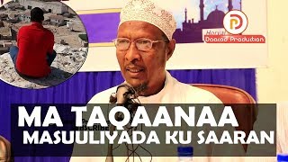 MA TAQAANAA MASUULIYADA KU SAARAN || Sh Cabdiwaxid