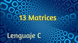 13 Introducir e imprimir Matrices | Lenguaje C