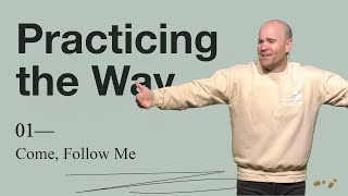 Practicing The Way • Part 1 • Come, Follow Me (Full Service)