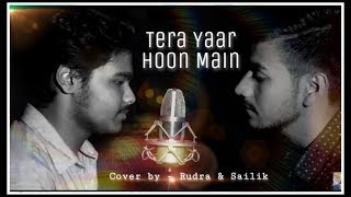 Tera Yaar Hoon Main | Sonu Ke Titu Ki Sweety | cover by Rudra & Sailik