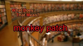 What does monkey patch mean?