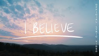 I Believe - Jonathan David Helser, Melissa Helser (Official Lyric)