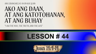 Ako ang Daan at Ang Buhay at Ang Katotohanan - Juan 14:4-14