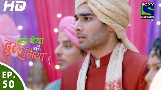 Bade Bhaiyya Ki Dulhania - बड़े भैया की दुल्हनिया - Episode 50 - 27th September, 2016