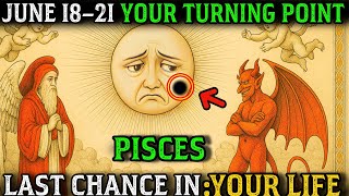 😱 PISCES ♓: June 18–21 Will BLOCK or BLESS Your Destiny – Final Spiritual Warning! 🔮