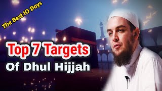 Top 7 Targets For The Best 10 Days Of The Year! Dhul Hijjah Or Zul-Hijjah