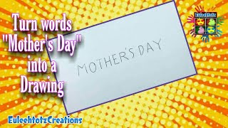 HOW TO TURN WORDS "MOTHER'S DAY" INTO A DRAWING | EuleehtotzCreations