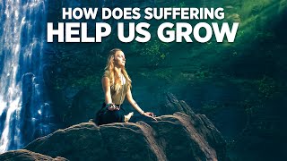How Does Suffering Help Us Grow