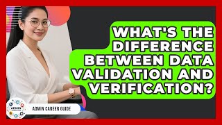 What's The Difference Between Data Validation And Verification? - Admin Career Guide