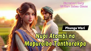 Nupi Atombina Mapuroiba Tanthorakpa || Manipuri Phunga Wari || Helly Maisnam🎤 || Echan Chanu✍️