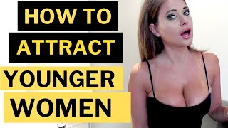 How To Attract Younger Women: HOW TO GET A YOUNGER WOMAN'S ATTENTION | Dating Advice For Older Men