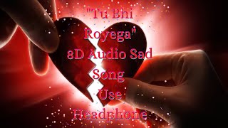 Tu Bhi Royega ||Bhavin Bhanushali, Sameeksha Sud|| 8D Audio Sad Song ||Jyotica Tangri|| Use Earphone