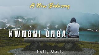 Nwngni Onga | A New Bodo Song | Nallu Music |