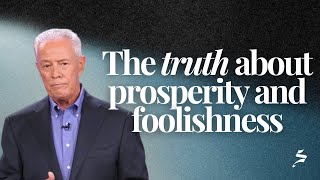 The Truth about Prosperity and Foolishness - God’s Promise to Prosper You, Part 4