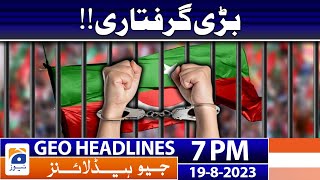 Geo News Headlines 7 PM - Big Arrest!! | 19 Aug 2023