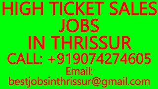 HIGH TICKET SALES JOBS IN THRISSUR- BEST JOBS IN THRISSUR, PART-TIME ONLINE JOBS,WORK FROM HOME JOBS