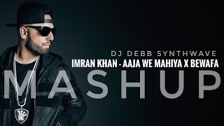 Imran Khan - Aaja We Mahiya X Bewafa (Mashup) | Debb | Synthwave