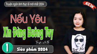 [CỰC HAY] Truyện Ngôn Tình Cực Hay : Nếu Yêu Xin Đừng Buông Tay - #MCTHANHMAI diễn đọc mới nhất 2024