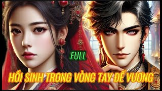 Vứt bỏ quá khứ, ta hồi sinh trong vòng tay đế vương