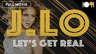 J. Lo: Let's Get Real (FULL MOVIE)