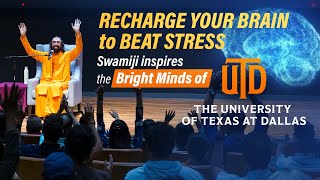 Recharging Your Brain to Beat Stress - Swami Mukundananda at UT Dallas | JKYog YUVA Initiative