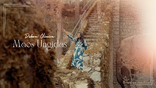 MÃOS UNGIDAS | DEBORA OLIVEIRA | Clipe Oficial