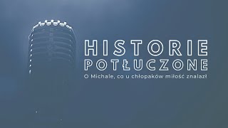 Historie potłuczone [#18] O Michale, co u chłopaków miłość znalazł