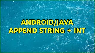 Android/Java Append String + int (2 Solutions!!)