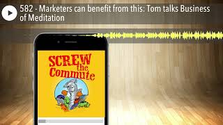 582 - Marketers can benefit from this: Tom talks Business of Meditation