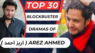Top 30 Blockbuster Arez Ahmed Dramas | Arez Ahmed Drama List | Chaal Drama | Best Pakistani Dramas