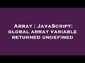 Array : JavaScript: global array variable returned undefined