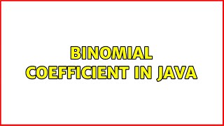 Binomial coefficient in Java (3 Solutions!!)