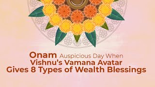 Onam - Auspicious Day When Vishnu’s Vamana Avatar Gives 8 Types of Wealth Blessings