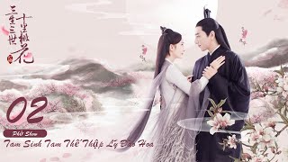 Tam Sinh Tam Thế Thập Lý Đào Hoa Tập 02 Eternal Love