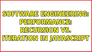Software Engineering: Performance: recursion vs. iteration in Javascript (5 Solutions!!)