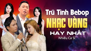Liên Khúc Nhạc Vàng Hải Ngoại Sôi Động Bebop Nhiều Ca Sĩ, Tuấn Khương - Hoàng Phong - Hoàng Nghĩa
