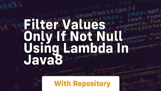 filter values only if not null using lambda in java8