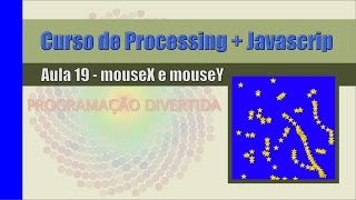 Processing + Javascript - Aula 19 - mouseX e mouseY