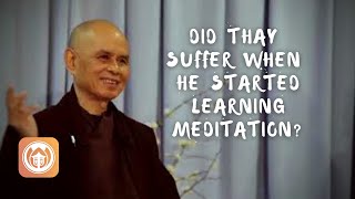 Did Thay suffer when he started learning meditation? | Thich Nhat Hanh