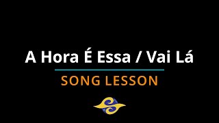 A Hora É Essa +  Vai Lá | Capoeira Song Lesson