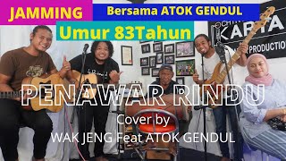 JAMMING BERSAMA ATOK GENDUL - PENAWAR RINDU [with lyric] - Cover by WAK JENG feat ATOK GENDUL