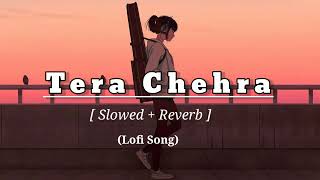 Tera Chehra - Sanam Teri Kasam  [Slowed + Reverb] || Arijit Singh || Lofi Song ||Lofi with Soumit||