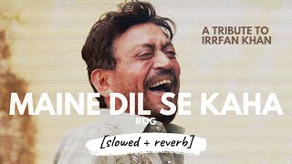 Maine Dil Se Kaha [slowed + reverb] | 𝐵𝑜𝓁𝓁𝓎𝓌𝑜𝑜𝒹 𝐵𝓊𝓉 𝒜𝑒𝓈𝓉𝒽𝑒𝓉𝒾𝒸 | A Tribute to Irrfan Khan