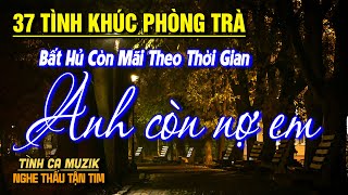 37 Tình Khúc Phòng Trà HAY NHẤT HIỆN NAY ➤Nhạc Vàng Chọn Lọc Toàn Bài Hay CỰC ÊM TAI NGHE LÀ ĐẮM SAY