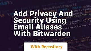Add privacy and security using email aliases with bitwarden