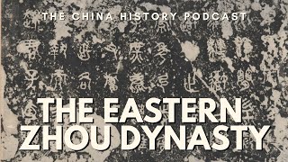 The Eastern Zhou Dynasty | The China History Podcast | Ep. 17
