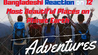 Bangladeshi Reaction on 12 Most Beautiful Places on Planet Earth:Mamun's React;4 ever green